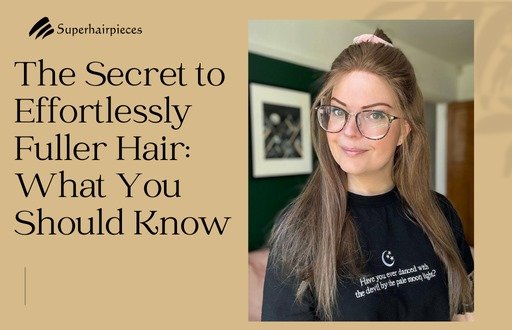 The Secret to Effortlessly Fuller Hair: What You Should Know